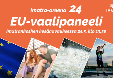 EU-lippu, kaksi kuvaa, jossa nuoria ihmisiä, kosken kuohua ja teksti Imatra-areena 24 EU-vaalipaneeli Imatrankosken kesänavauksessa 25.5.klo 13.30.